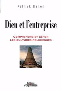 Dieu et l'entreprise: Comprendre et gérer les cultures religieuses