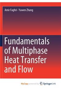 Fundamentals of Multiphase Heat Transfer and Flow