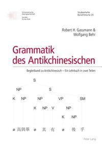 Grammatik Des Antikchinesischen: Begleitband Zu Antikchinesisch - Ein Lehrbuch in Zwei Teilen