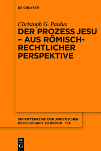 Prozess Jesu - aus römisch-rechtlicher Perspektive