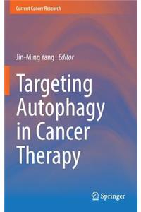 Targeting Autophagy in Cancer Therapy