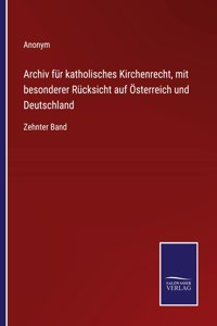Archiv für katholisches Kirchenrecht, mit besonderer Rücksicht auf Österreich und Deutschland