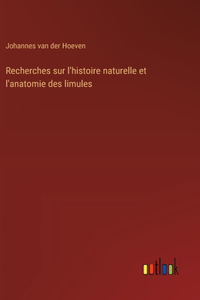 Recherches sur l'histoire naturelle et l'anatomie des limules