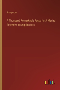Thousand Remarkable Facts for A Myriad Retentive Young Readers