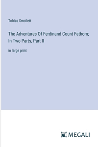 Adventures Of Ferdinand Count Fathom; In Two Parts, Part II
