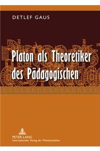 Platon ALS Theoretiker Des Paedagogischen: Eine Eroerterung Erziehungs- Und Bildungstheoretisch Relevanter Aspekte Seines Denkens