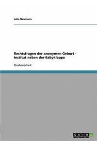 Rechtsfragen der anonymen Geburt - Institut neben der Babyklappe