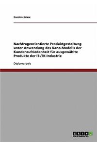 Mit Dem Kano-Modell Zu Mehr Kundenzufriedenheit. Nachfrageorientierte Produktgestaltung Fur Ausgewahlte Produkte Der It-/Tk-Industrie.