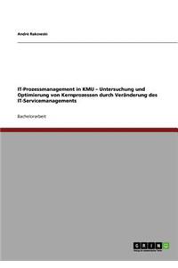 IT-Prozessmanagement in KMU - Untersuchung und Optimierung von Kernprozessen durch Veränderung des IT-Servicemanagements