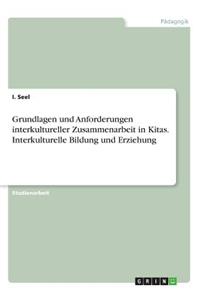 Grundlagen und Anforderungen interkultureller Zusammenarbeit in Kitas. Interkulturelle Bildung und Erziehung