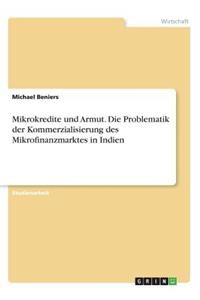 Mikrokredite und Armut. Die Problematik der Kommerzialisierung des Mikrofinanzmarktes in Indien