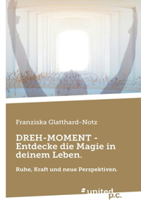 DREH-MOMENT - Entdecke die Magie in deinem Leben.