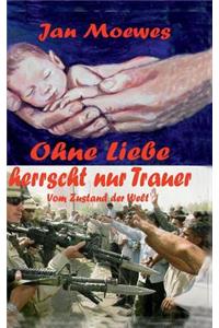 Ohne Liebe herrscht nur Trauer