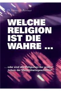 Welche Religion ist die wahre ...