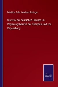 Statistik der deutschen Schulen im Regierungsbezirke der Oberpfalz und von Regensburg