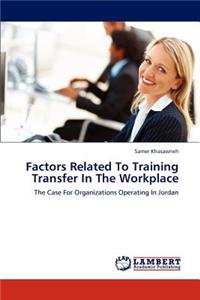 Factors Related to Training Transfer in the Workplace