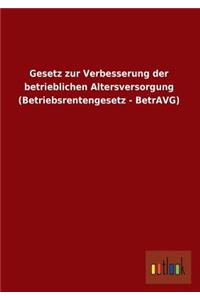 Gesetz zur Verbesserung der betrieblichen Altersversorgung (Betriebsrentengesetz - BetrAVG)