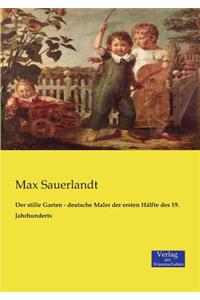 stille Garten - deutsche Maler der ersten Hälfte des 19. Jahrhunderts
