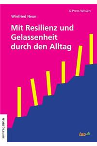 Mit Resilienz und Gelassenheit durch den Alltag