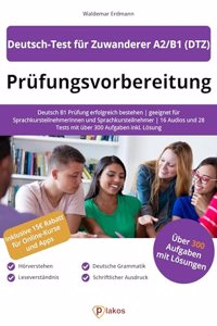 Deutsch-Test fur Zuwanderer A2/B1 (DTZ): Deutsch B1 Prufung erfolgreich bestehen | geeignet fur Sprachkursteilnehmerinnen und Sprachkursteilnehmer | ... mit uber 300 Aufgaben inkl. (German Edition)