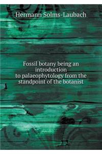 Fossil Botany Being an Introduction to Palaeophytology from the Standpoint of the Botanist