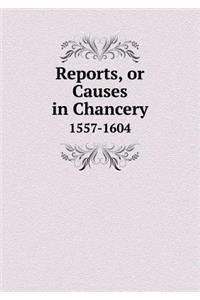 Reports, or Causes in Chancery 1557-1604