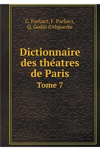 Dictionnaire des théatres de Paris Tome 7