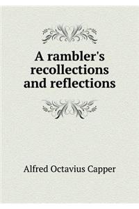 A rambler's recollections and reflections