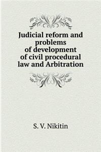 Judicial Reform and the Problems of Development of Civil and Arbitration Procedure Legislation