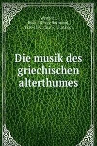 Die musik des griechischen alterthumes