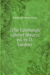 (The Edinburgh cabinet library) ed. by D. Lardner.