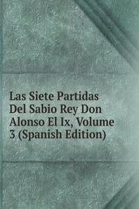 Las Siete Partidas Del Sabio Rey Don Alonso El Ix, Volume 3 (Spanish Edition)