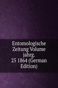 Entomologische Zeitung Volume jahrg. 25 1864 (German Edition)