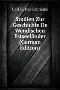 Studien Zur Geschichte De Wendischen Estseelander (German Edition)