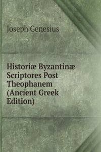 Historiae Byzantinae Scriptores Post Theophanem (Ancient Greek Edition)