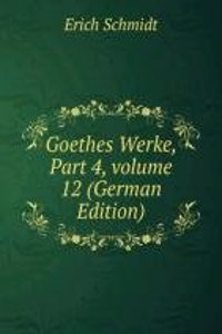 Goethes Werke, Part 4, volume 12 (German Edition)