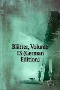 Blatter, Volume 13 (German Edition)
