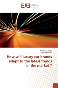 How will luxury car brands adapt to the latest trends in the market ?