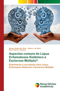 Aspectos comuns do Lúpus Eritematosos Sistêmico e Esclerose Múltipla?