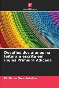 Desafios dos alunos na leitura e escrita em inglês Primeira Adiçãoa