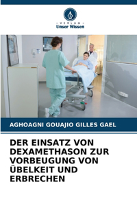 Der Einsatz Von Dexamethason Zur Vorbeugung Von Übelkeit Und Erbrechen