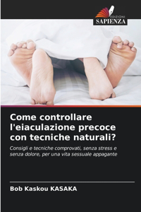 Come controllare l'eiaculazione precoce con tecniche naturali?