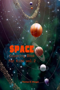 Space Coloring Book for Kids vol.2: Coloring and Activity Book for Kids Ages 4-12 with Planets, Astronauts, Space Ships, Rockets