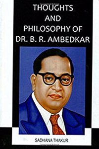 Thoughts and Philosophy of Dr B R Ambedkar