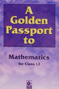 A Golden Passport to Mathematics for Class 12