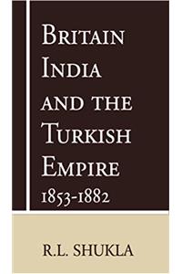 Britain India and the Turkish Empire 1853-1882