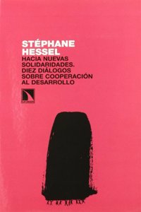 STEPHANE HESSEL: HACIA NUEVAS SOLIDARIDADES. DIALOGOS SOBRE LA COOPERACION AL DESARROLLO (INVESTIGACION Y DEBATE) (Spanish Edition)