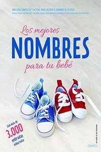 Los mejores nombres para tu bebe: Una guia completa y actual para decidir el nombre de tu hijo