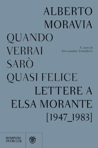 Quando verrai saro quasi felice. Lettere a Elsa Morante (1947-1983)
