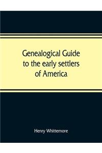 Genealogical guide to the early settlers of America